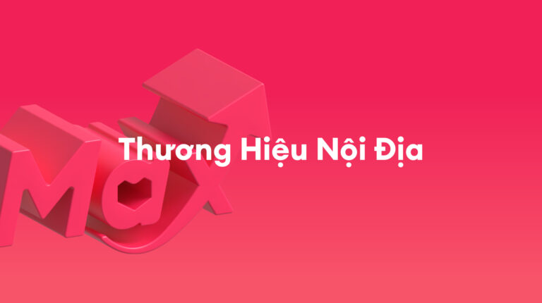 Thương hiệu nội địa: Thúc đẩy tăng trưởng với Tài Trợ Max