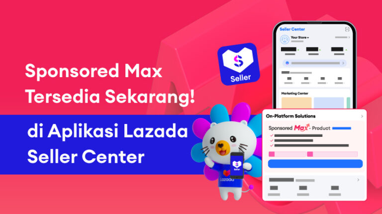 Membuat campaign Sponsored Max* Anda kini lebih mudah dari sebelumnya dengan Aplikasi Lazada Seller Center!