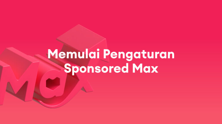 Sponsored Max: Panduan Langkah demi Langkah menuju Keberhasilan Campaign