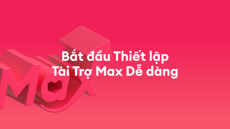 Tài Trợ Max: Hướng dẫn từng bước để chiến dịch thành công