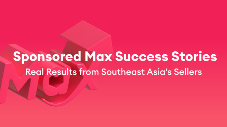 Sponsored Max Success Stories  : Real Results from Southeast Asia’s Sellers