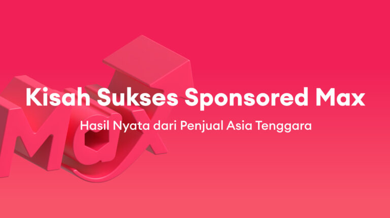 Kisah Sukses Sponsored Max: Hasil Nyata dari Penjual Asia Tenggara