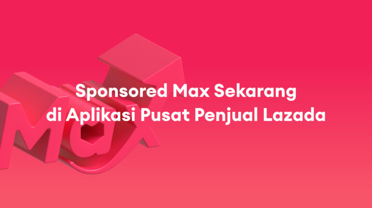 Sponsored Max: Sekarang di Aplikasi Lazada Seller Center Anda – Juli 2025