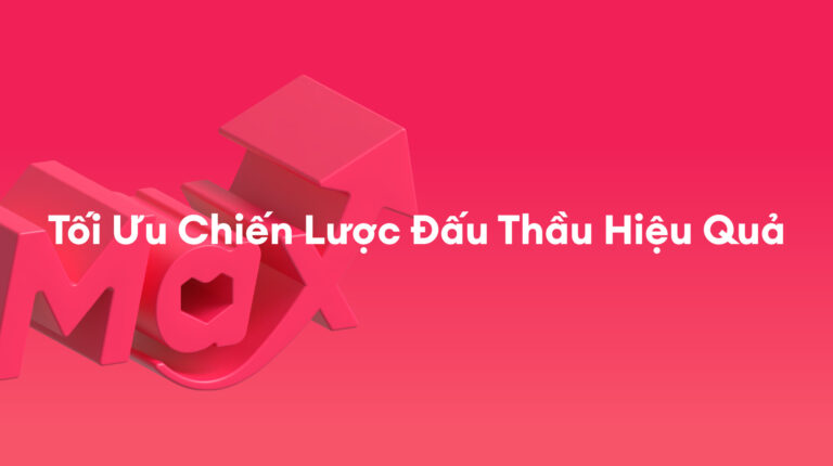 Tài Trợ Max: Tối Ưu Chiến Lược Đấu Thầu Hiệu Quả – Tháng 7.2025