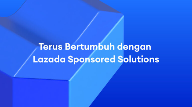 Lazada Sponsored Solutions: Campaign Anda Menanti – Saatnya Terus Tumbuh