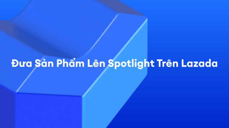 Các Dịch Vụ Tài Trợ Lazada: Giúp Sản Phẩm Của Bạn Nổi Bật