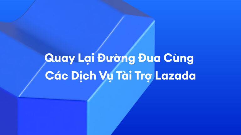 Các Dịch Vụ Tài Trợ Lazada: Một Click Để Tiếp Tục Tăng Trưởng