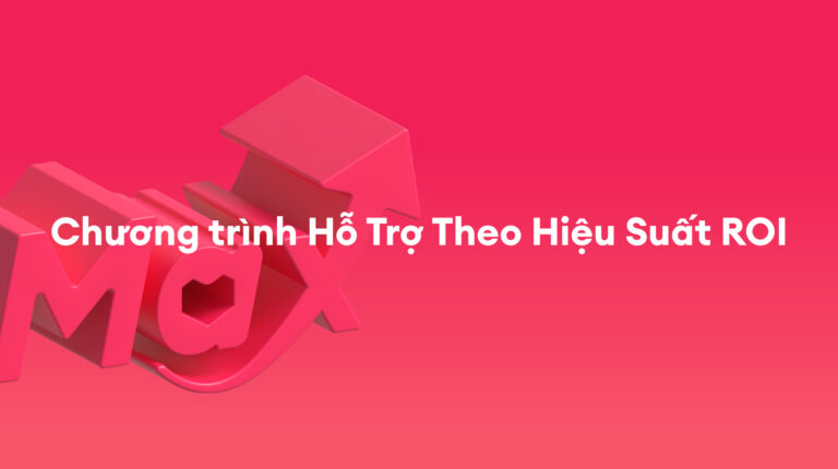 Tài Trợ Max: Chương trình Hỗ Trợ Theo Hiệu Suất ROI – Tháng 12/2025