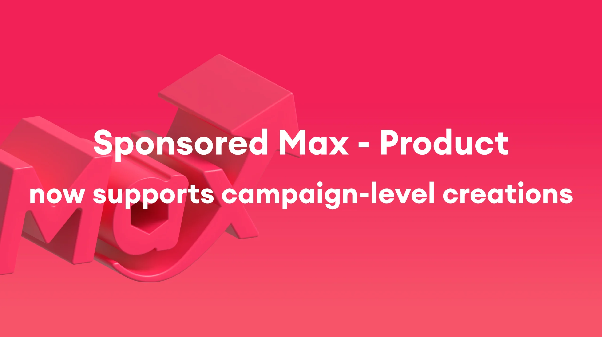 Sponsored Max: Campaign-level creation for Sponsored Max – Product