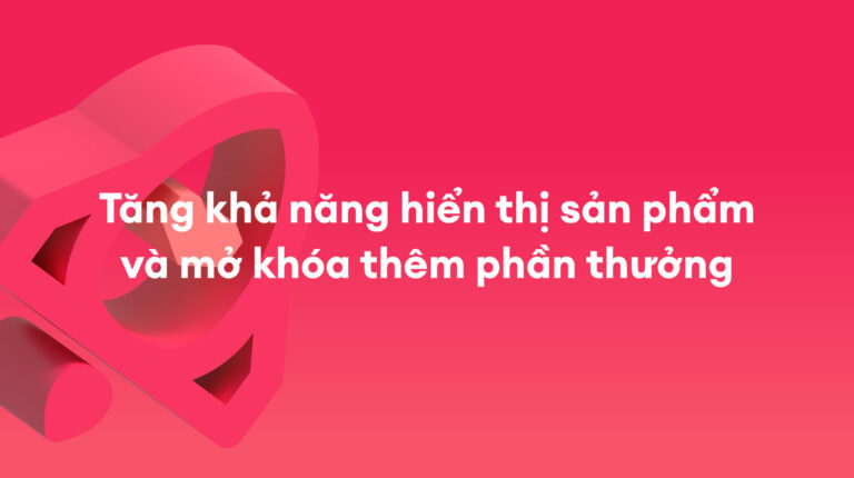 Chiến Dịch Tăng Cường: Tăng hiển thị cho sản phẩm trong Sale Sinh Nhật và nhận thêm Voucher hấp dẫn