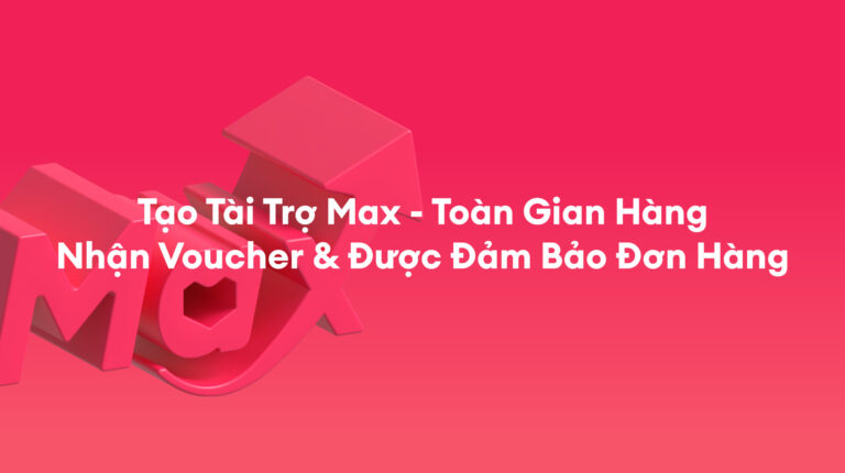 Tài Trợ Max: Tạo và nạp tiền cho chiến dịch đầu tiên kèm Đảm bảo Đơn hàng – Tháng 3/2026