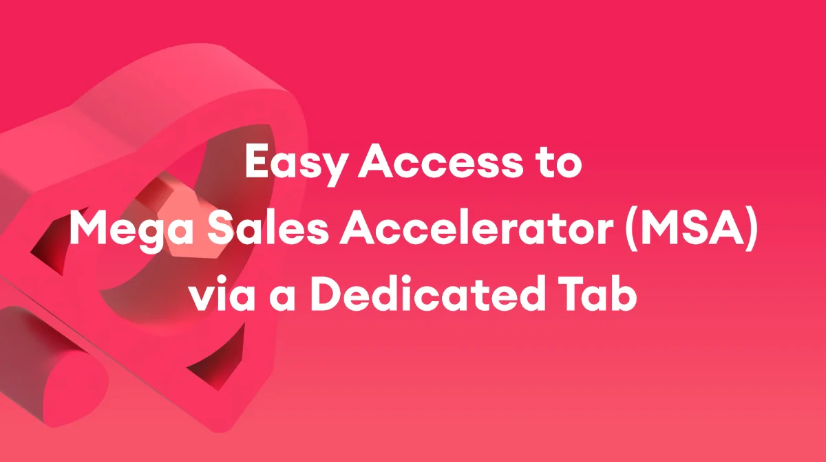 Mega Sales Accelerator (MSA): Now Easier to Access with Its Own Dedicated Tab – April 2026