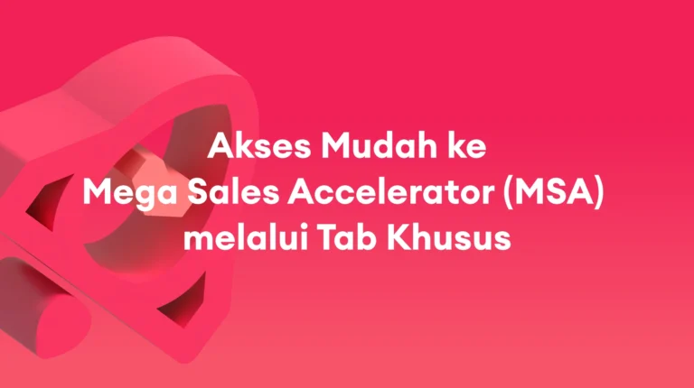 Mega Sales Accelerator (MSA): Kini Lebih Mudah Diakses dengan Tab Khusus – April 2026