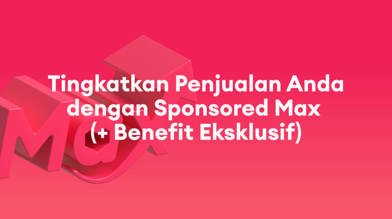 Promo Eksklusif Juni: Tingkatkan Penjualan Anda dengan Sponsored Max (+ Benefit Eksklusif)