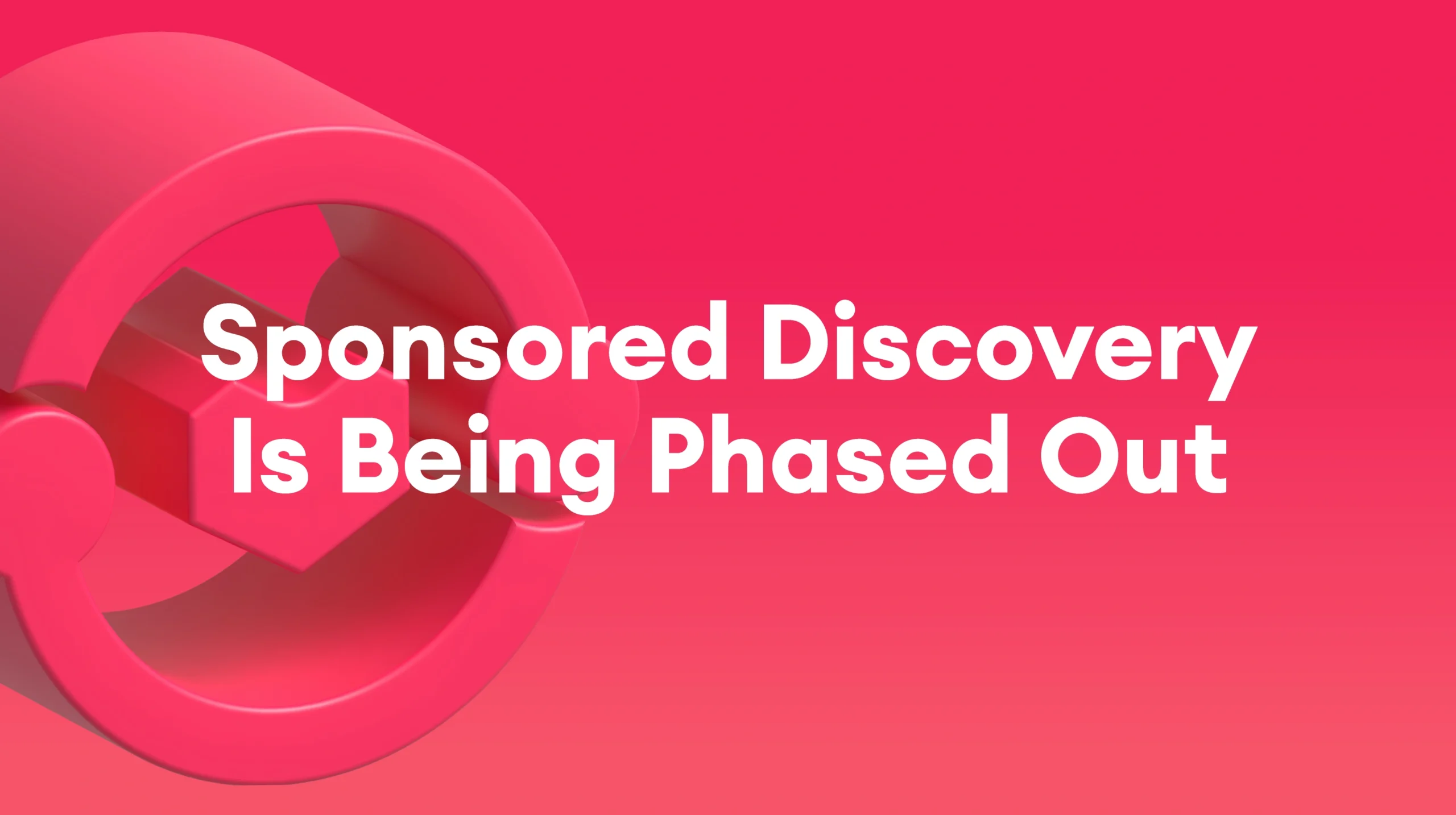 Sponsored Discovery Is Being Phased Out – August 2026