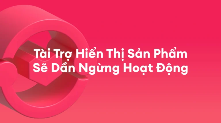 Tài Trợ Hiển Thị Sản Phẩm Sẽ Dần Ngừng Hoạt Động