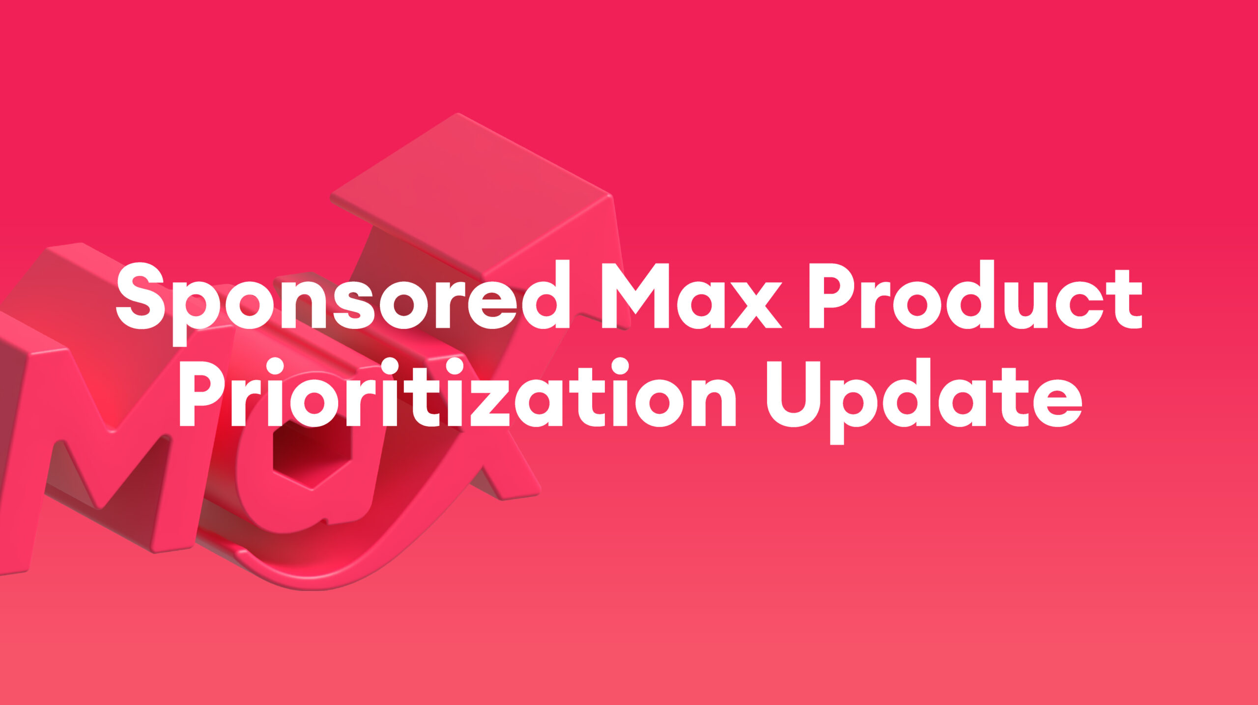 Sponsored Max: Update to Product Prioritization Between Sponsored Max – Store and Sponsored Max – Product (September 2026)
