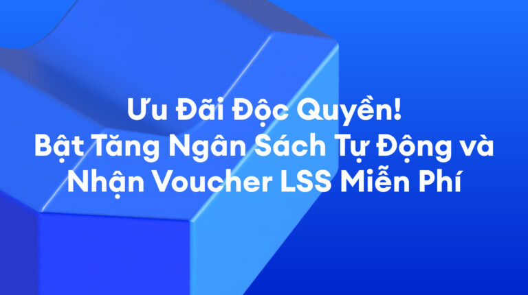 Ưu Đãi Độc Quyền! Bật Tăng Ngân Sách Tự Động và Nhận Voucher LSS Miễn Phí – Tháng 10/2026