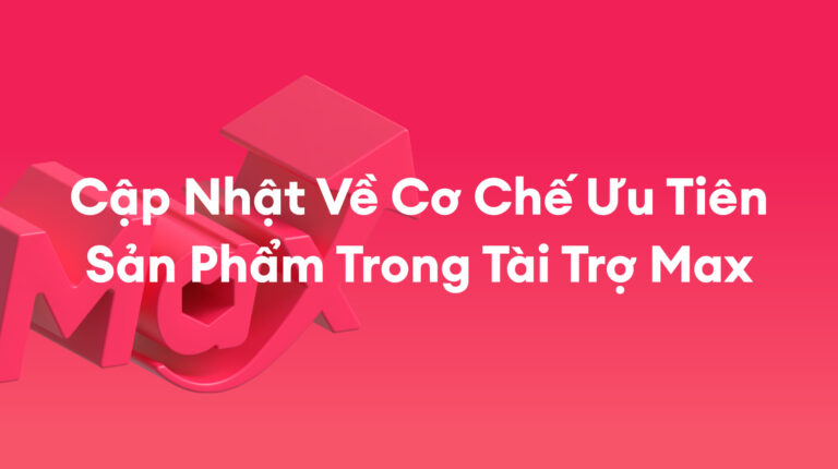 Tài Trợ Max: Cập Nhật Về Tính Năng Ưu Tiên Sản Phẩm Giữa Tài Trợ Max – Toàn Gian Hàng Và Tài Trợ Max – Theo Sản Phẩm (Tháng 9/2026)